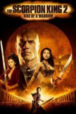 Nonton Film The Scorpion King 2: Rise of a Warrior (2008) Terbaru