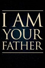 Nonton Film I Am Your Father (2015) Terbaru