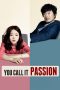 Nonton Film You Call It Passion (2015) Terbaru
